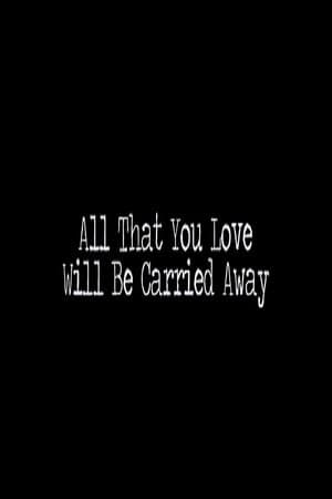 All That You Love Will Be Carried Away